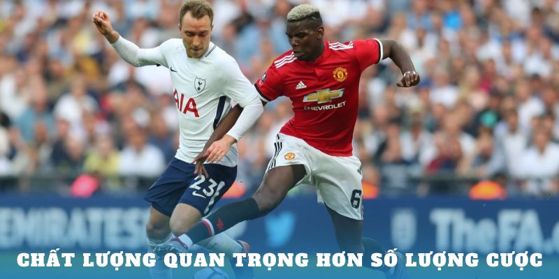 Chất lượng quan trọng hơn số lượng cược